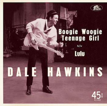 Hawkins ,Dale - Boogie Woogie Teenage Girl + 1